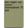Een regen van rozen; Theresiakerk 75 jaar by G.A.M. Strijards