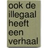 Ook de illegaal heeft een verhaal