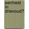 Eenheid in drievoud? door R.M.H. Kubben