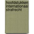 Hoofdstukken Internationaal Strafrecht