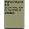 Federalism and the Accommodation of Diversity in Ethiopia by A. Fiseha