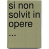 Si non solvit in opere ... by A.M. van Kalmthout