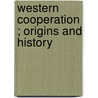 Western cooperation ; origins and history door W.J. van der Wolf