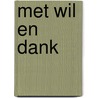 Met wil en dank by E.C. MacGillavry