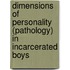 Dimensions of Personality (Pathology) in Incarcerated Boys