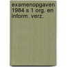 Examenopgaven 1984 s 1 org. en inform. verz. door Onbekend