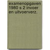 Examenopgaven 1980 s 2 invoer en uitvoerverz. door Onbekend