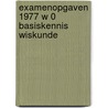 Examenopgaven 1977 w 0 basiskennis wiskunde door Onbekend