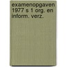 Examenopgaven 1977 s 1 org. en inform. verz. door Onbekend