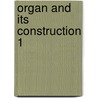 Organ and its construction 1 by Pauline E. Hopkins