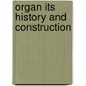 Organ its history and construction by Pauline E. Hopkins