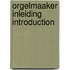 Orgelmaaker inleiding introduction