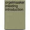 Orgelmaaker inleiding introduction door Gierveld