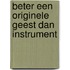 Beter een originele geest dan instrument