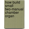 How build small two-manual chamber organ door A.A. Milne