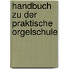 Handbuch zu der praktische orgelschule door Schutze