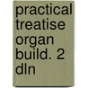Practical treatise organ build. 2 dln door Robertson