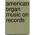 American organ music on records