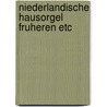 Niederlandische hausorgel fruheren etc by Gierveld