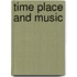 Time place and music
