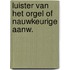 Luister van het orgel of nauwkeurige aanw.