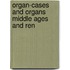 Organ-cases and organs middle ages and ren