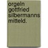 Orgeln gottfried silbermanns mitteld.