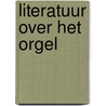 Literatuur over het orgel by Graaff