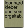 Leonhard kleber und sein orgeltab. by Loewenfeld