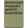 dichter;Bart Moeyaart gedicht; bekentenis door Onbekend