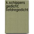 K.Schippers gedicht; liefdregedicht