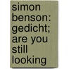 Simon Benson: gedicht; are you still looking by Unknown