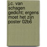 J.C. van Schagen gedicht; ergens moet het zijn Poster 02B6 by Unknown