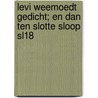 Levi Weemoedt gedicht; en dan ten slotte Sloop SL18 door Onbekend
