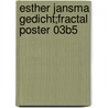 Esther Jansma gedicht;Fractal poster 03B5 door Onbekend