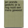 Jan Arends gedicht; Er is nog nooit een mens geweest by J. Arends