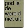 God is de wereld niet uit by H.J. van Tienhoven