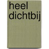 Heel dichtbij by Monique Hagen
