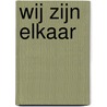 Wij zijn elkaar by Unknown
