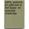 ADHD, autisme en PDD-NOS in het basis- en speciaal onderwijs by H. Veneman
