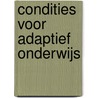 Condities voor adaptief onderwijs by R.H. Hofman