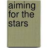 Aiming for the Stars door Tom D. Crouch
