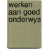 Werken aan goed onderwys