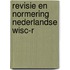 Revisie en normering nederlandse wisc-r