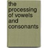 The processing of vowels and consonants