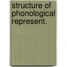 Structure of phonological represent. by Wilber Smith