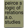 Peirce s logic of relations a.o. studies by Beverly Martin