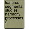 Features segmental studies harmony processes 2 by Unknown
