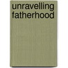 Unravelling fatherhood door Onbekend