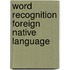 Word recognition foreign native language